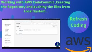 Working with AWS CodeCommit ,Creating the Repository and pushing the files from Local System .