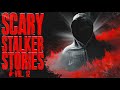 7 True Scary Stalker Horror Stories (Vol. 12)