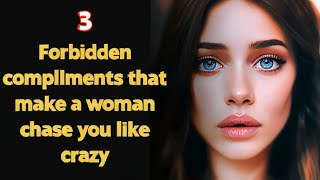 3 FORBIDDEN COMPLIMENTS that MAKE WOMEN DROOL over you