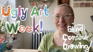 Ugly Art Week: Blind Contour Drawing