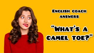 English Coach answers “What’s a camel toe”? Improve your English