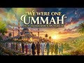We Were One Ummah | Deep Emotional Arabic English Nasheed Reflection on Unity & Journey