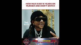 HOW MAX B DID 16 YEARS ON MURDER AND DIDN’T SNITCH