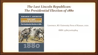 The Last Lincoln Republican: James A. Garfield & the Presidential Election of 1880