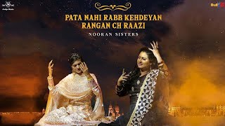 Pata Nahi Rabb Kehdeyan Rangan Ch Raazi | Nooran Sisters | Latest Punjabi Songs 2022