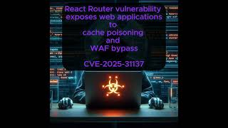 React Router vulnerability exposes applications to cache poisoning and WAF bypass - CVE-2025-31137