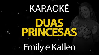 Duas Princesas - Emilly e Katlen (Karaokê Version)