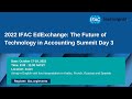 2022 IFAC EdExchange: The Future of Technology in Accounting Summit Day 3