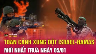 Toàn cảnh xung đột Israel-Hamas 5/1: Israel nêu phương án tiến hành giai đoạn ba chiến dịch ở Gaza