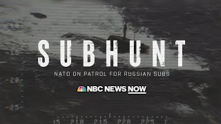 Sub Hunt: NATO on Patrol for Russian Subs