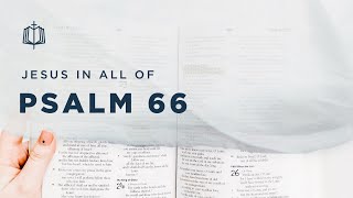 Psalm 66 | Come and See What God Has Done | Bible Study