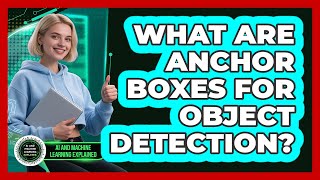 What Are Anchor Boxes For Object Detection?