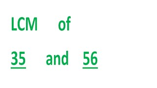 LCM of 35 and 56