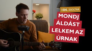 Mondj áldást lelkem az Úrnak - 104. (válaszos) zsoltár