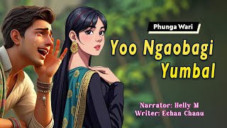 Yoo Ngaobagi Yumbal || Manipuri Phunga Wari || Helly Maisnam🎤 || Echan Chanu✍️