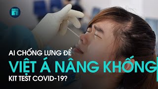 Công ty Việt Á nâng khống kit test Covid-19: Ai chống lưng cho chúng?  | VTC1