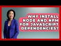 Why Install Node And Npm For JavaScript Dependencies? - JavaScript Toolkit