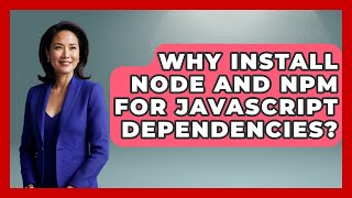 Why Install Node And Npm For JavaScript Dependencies? - JavaScript Toolkit