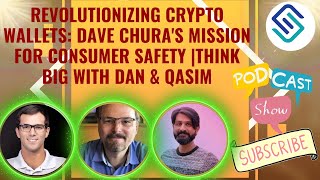 Revolutionizing Crypto Wallets: Dave Chura's Mission for Consumer Safety |Think Big with Dan \u0026 Qasim