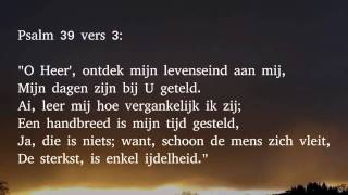 Psalm 39 vers 2, 3 en 5 - Ik was verstomd, ik sprak van 't goede niet