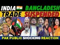 Pakistani Public Reaction on India🇮🇳Bangladesh Trade Suspended | Bangladesh | Hindu in Ban