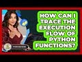 How Can I Trace The Execution Flow Of Python Functions? - Python Code School