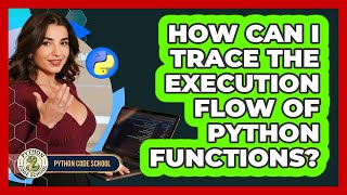 How Can I Trace The Execution Flow Of Python Functions? - Python Code School