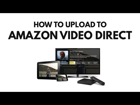 Amazon Video Direct: How to Upload Your Videos