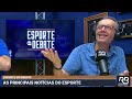 🔴 esporte em debate programa de 17 02 2025