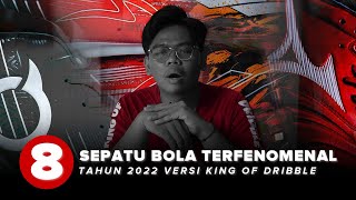 8 Sepatu Bola Terfenomenal Tahun 2022 Versi King Of Dribble