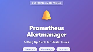 Prometheus Alertmanager Tutorial: Setup Kubernetes Cluster Alerts for Beginners