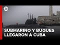 Los buques de guerra y un submarino nuclear rusos llegaron a Cuba | #26Global