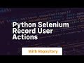 python selenium record user actions
