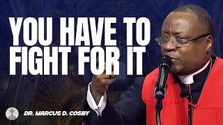 Dr. Marcus D. Cosby ✝️ You Have To Fight For It! — Breakthrough Requires Boldness!