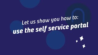 Let us show you how to use the self service portal