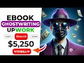 How I Make $5,000+ USD Per Month On Upwork  With Ebook Ghostwriting