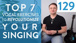 Top 7 Vocal Exercises To Revolutionize Your Singing” - Ep. 129 Voice Lessons To The World