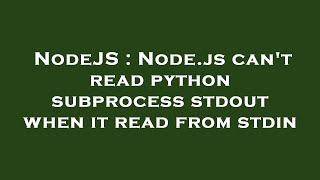 NodeJS : Node.js can't read python subprocess stdout when it read from stdin