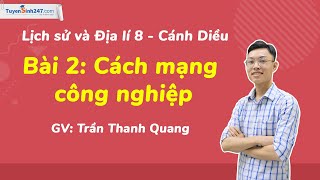 Cách mạng công nghiệp – Lịch sử và Địa lí 8 (Cánh Diều) – Giáo viên: Trần Thanh Quang