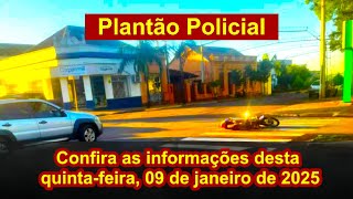 Plantão Policial, quinta-feira, 09 de janeiro de 2025