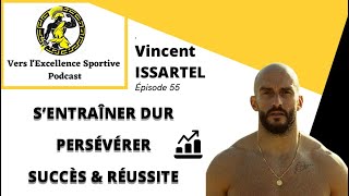 #55 Vincent ISSARTEL | Devenir Inarrêtable : Discipline, Motivation, en Entraînement !