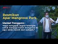 Resmikan Apar Mangrove Park, Menteri Trenggono Ajak Jaga Kebersihan