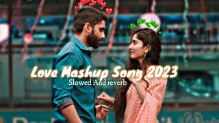 Top Mashup Song 2023 | Bollywood Mashup Song Arjit Singh | Slowed And Reverb Song