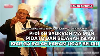 PROF KH SYUKRON MA'MUN PIDATO DAN SEJARAH ISLAM AWAS JANGAN SALAH FAHAM (sesion pertama)