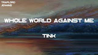 Tink - Whole World Against Me (Lyrics)