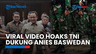 Viral Video Hoaks Prajurit TNI Deklarasi Dukung Anies Baswedan Capres 2024, Kapuspen: Itu Video Beda