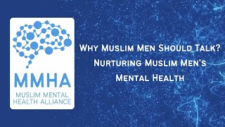 MMHA webinar: Why Muslim Men Should Talk - Nurturing Muslim Men's Mental Health #mensmentalhealth