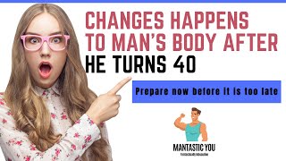 😲Changes Happen to Bodies of Men After 40 | Men's Health After Age 40 - MantasticYou