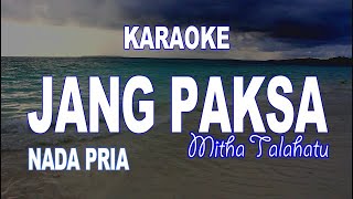 KARAOKE - JANG PAKSA - MITHA TALAHATU || NADA PRIA