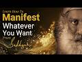 How to Manifest What You Really Want with #Sadhguru